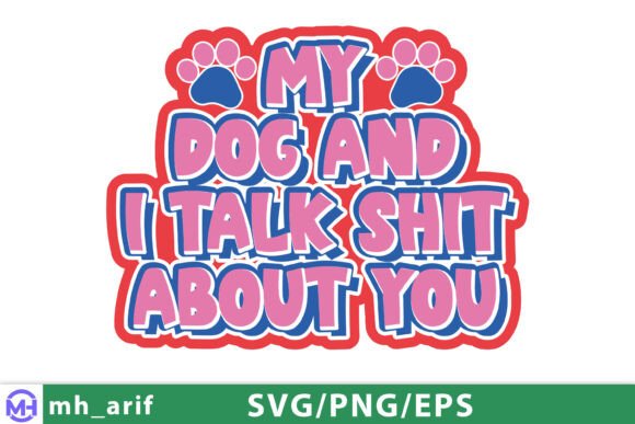 My Dog and I Talk Shit About You SVG PNG Review
